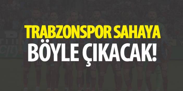 Trabzonspor Yeni Malatyaspor maçına böyle çıkacak. 09-11-2018