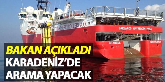 Bakan Açıkladı - Karadeniz'de sondaj yapılacak