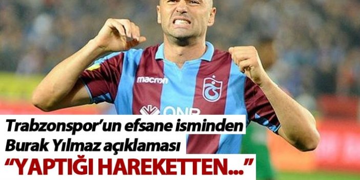 Trabzonspor'un efsane isminden Burak Yılmaz açıklaması