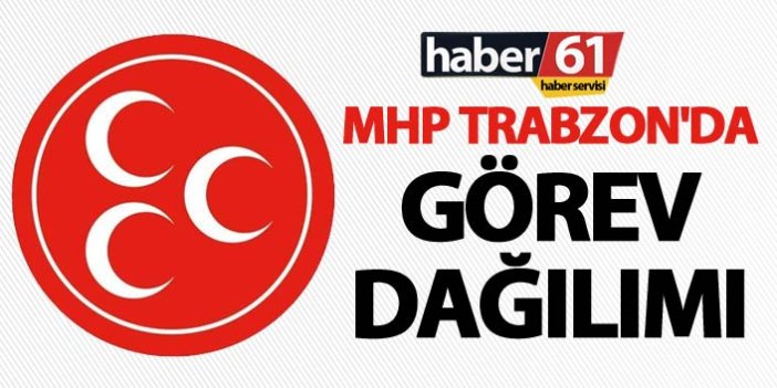 MHP Trabzon'da görev dağılımı yapıldı