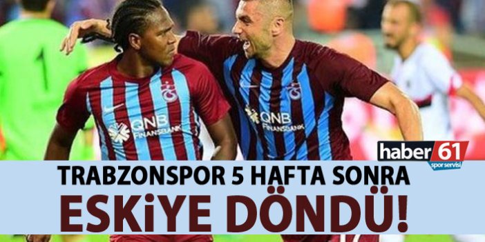 Trabzonspor 5 hafta sonra eskiye döndü