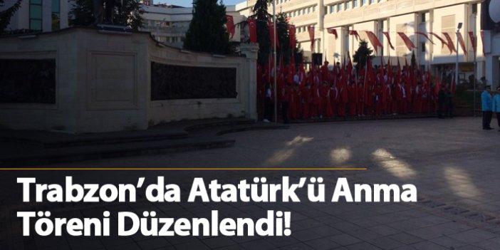 Trabzon'da Atatürk'ü Anma töreni düzenlendi