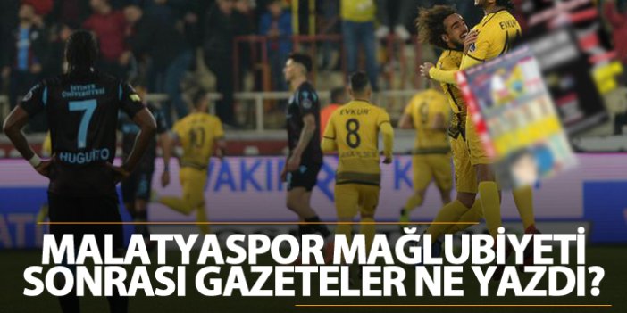 Trabzon'da mağlubiyet sonrası gazeteler ne yazdı?