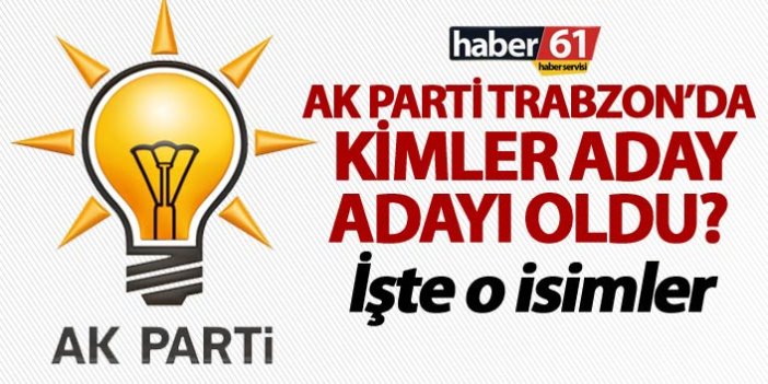 AK Parti Trabzon aday adaylarının listesi