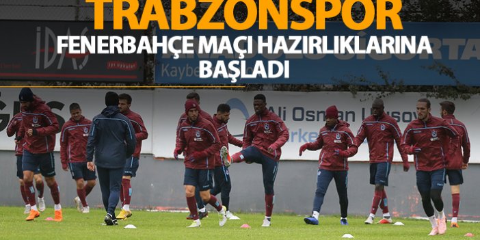 Trabzonspor, Fenerbahçe maçı hazırlıklarına başladı