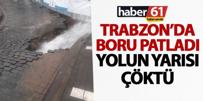Trabzon'da boru patladı - Yol çöktü