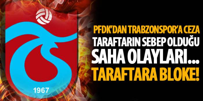 PFDK'dan Trabzonspor'a ceza! Taraftarlara bloke...