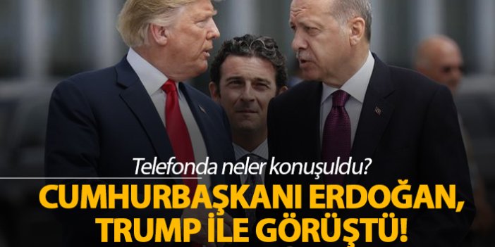 Erdoğan Trump ile ne konuştu?