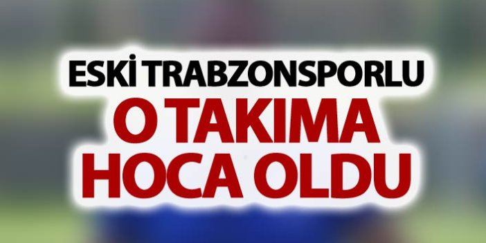 Eski Trabzonsporlu o takıma teknik direktör oldu