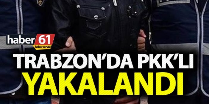 Trabzon’da PKK’lı yakalandı