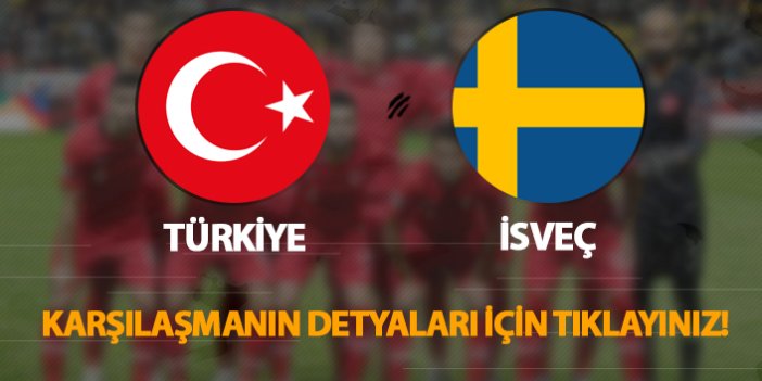 Türkiye - İsveç | Karşılaşmanın detayları için tıklayınız!
