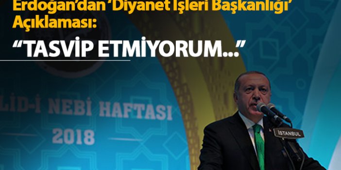 Erdoğan'dan Diyanet İşleri Başkanlığı açıklaması: "Tasvip etmiyorum..."