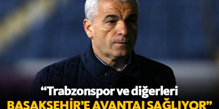 Çalımbay: Trabzonspor ve diğerleri Başakşehir'e avantaj sağlıyor