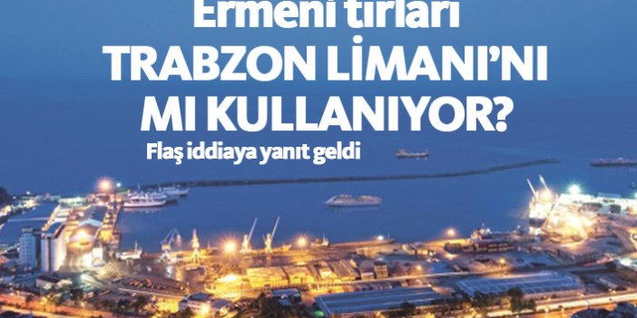 Ermeni tırları Trabzon Limanı'nı mı kullanıyor?