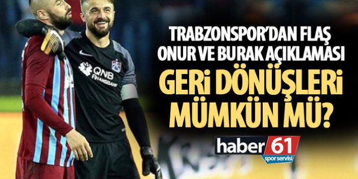 Trabzonspor'dan Flaş Burak ve Onur açıklaması! Geri Dönüşleri mümkün mü?