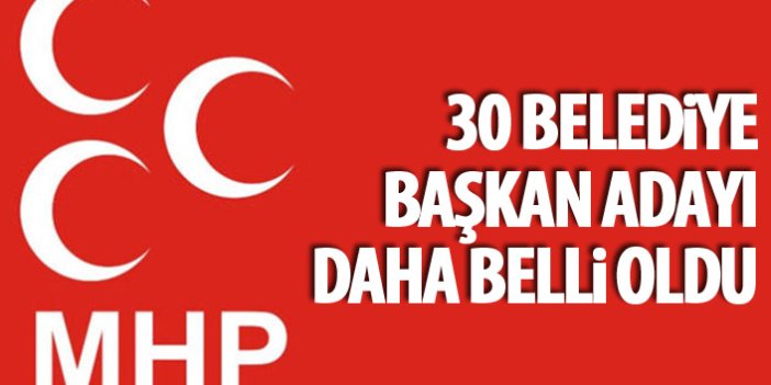 MHP'de 30 belediye başkanı adayı daha belli oldu