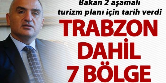 Bakan 2 aşamalı turizm planını için tarih verdi - Trabzon dahil 7 bölge