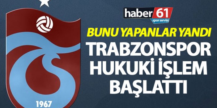 Bunu Yapan yandı - Trabzonspor hukuki İşlem başlattı
