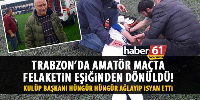 Trabzon’da amatör maçta felaketin eşiğinden dönüldü