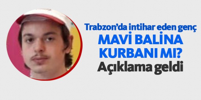 Trabzon'da intihar eden Ahmet Mavi Balina kurbanı mı? İşte yanıtı