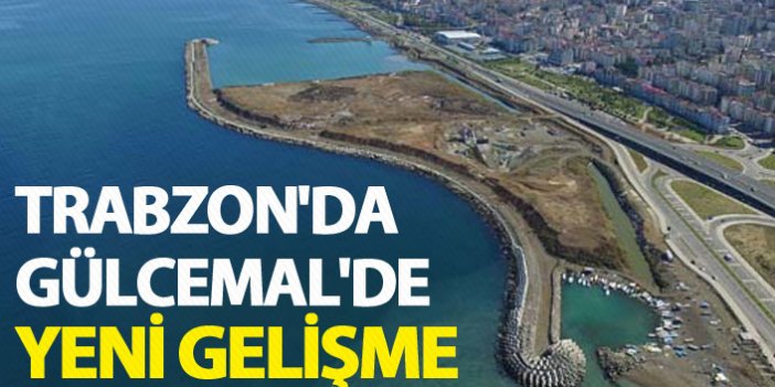 Trabzon'da Gülcemal'de yeni gelişme