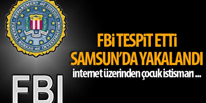 FBI tespit etti Samsun'da yakalandı