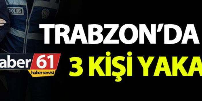 Trabzon’da çeşitli suçlardan aranan 3 kişi yakalandı. 23 Kasım 2018