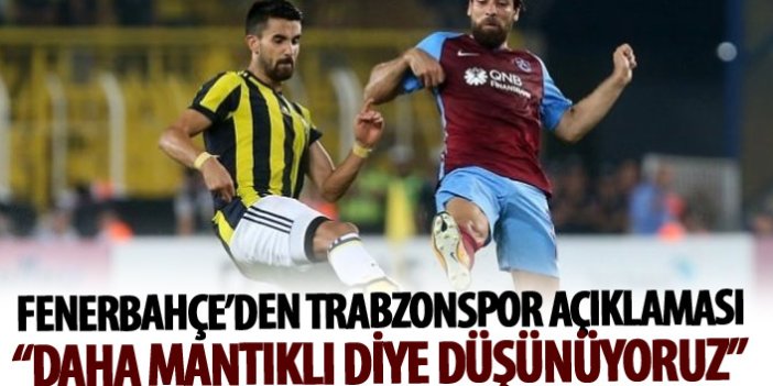 Fenerbahçe'den Trabzonspor açıklaması: Daha mantıklı olduğunu düşünüyoruz