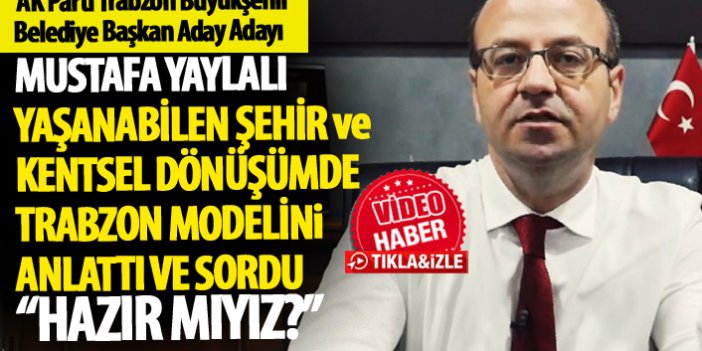 Mustafa Yaylalı "Yaşanabilen şehir ve kentsel dönüşümde Trabzon modeli"ni anlattı