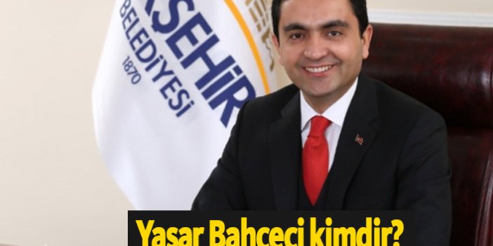 Kırşehir Belediye Başkanı Yaşar Bahçeci kimdir? İşte özgeçmişi ve biyografisi
