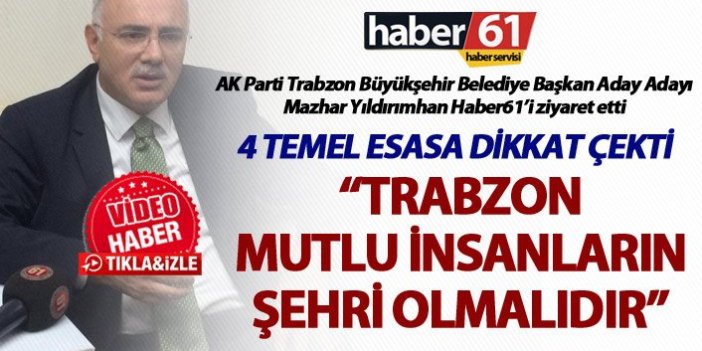 Mazhar Yıldırımhan: “Trabzon mutlu insanların şehri olmalıdır”