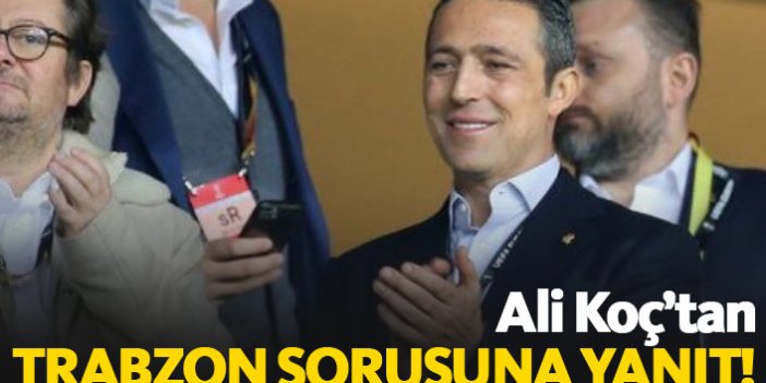 Ali Koç'tan Trabzonspor sorusuna yanıt