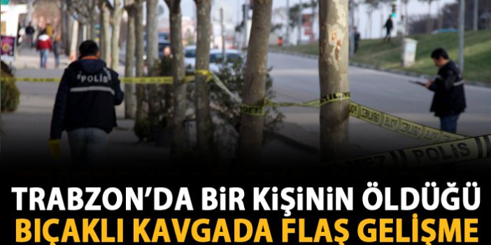 Trabzon'da bir kişinin öldüğü olayda flaş gelişme