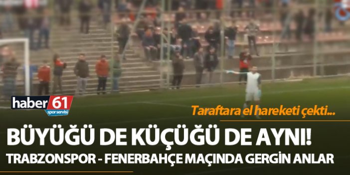 Trabzonspor - Fenerbahçe U21 maçında gerginlik!