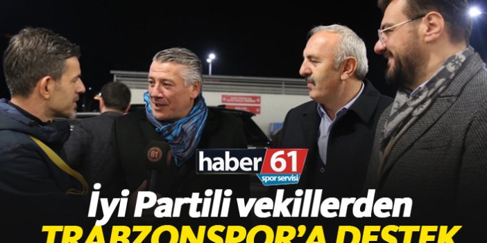 İyi Partili vekillerden Trabzonspor'a destek