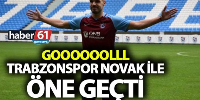 Trabzonspor Novak ile öne geçti