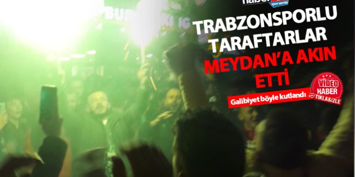 Trabzonsporlu taraftarlar Meydan'a akın etti