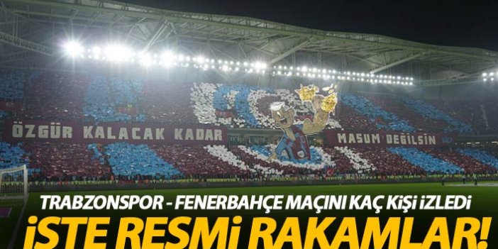 Trabzonspor - Fenerbahçe maçını kaç kişi izledi