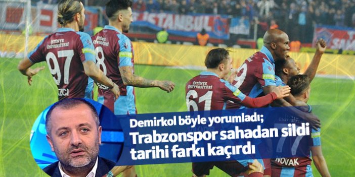 Mehmet Demirkol: Trabzonspor sahadan sildi, tarihi farkı kaçırdı