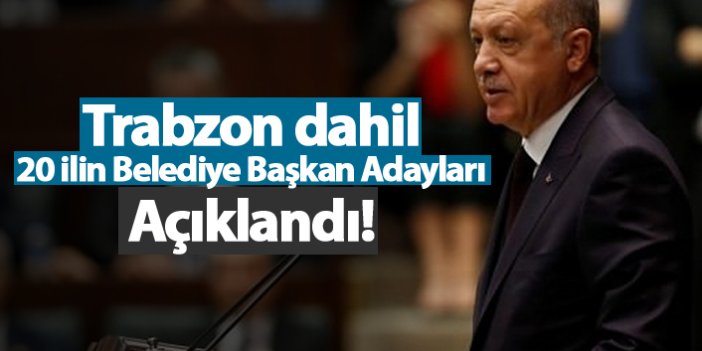 Erdoğan AK Parti Belediye Başkan Adaylarını açıkladı