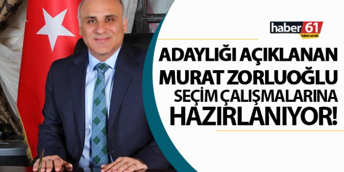 Murat Zorluoğlu seçim çalışmalarına hazırlanıyor
