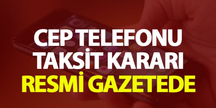 Cep Telefonu taksit kararı resmi gazetede