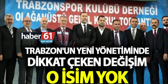 Trabzon'un yeni yönetiminde dikkat çeken değişim - O isim yok