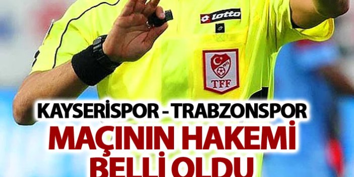 Kayserispor Trabzonspor maçının hakemi belli oldu