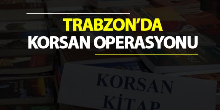 Trabzon’da Korsan Operasyonu