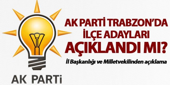 AK Parti’nin Trabzon’da ilçe adayları açılandı mı?