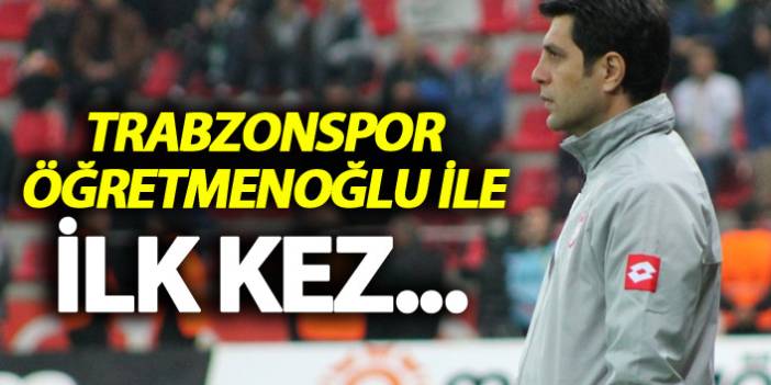 Trabzonspor Öğretmenoğlu ile ilk kez