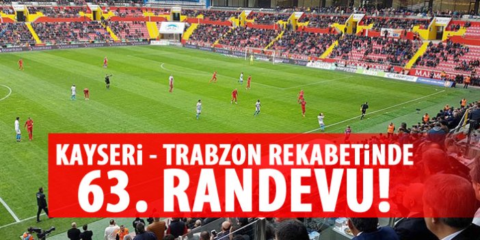 Trabzonspor ile Kayserispor 63. kez