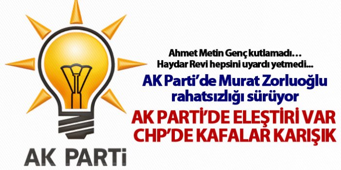 AK Parti’de eleştiri var - CHP’de kafalar karışık