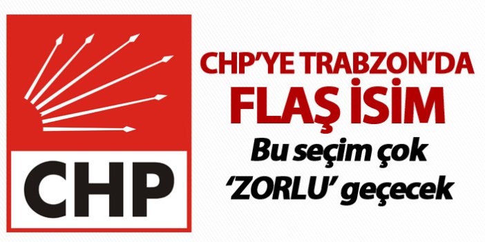CHP’ye Trabzon'da flaş isim
